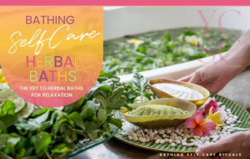 SELF CARE CATEGORY: SELF CARE RITUALS; SUB CATEGORY: BATHING; BLOG POST ARTICLE SUBJECT: HERBAL BATHS
