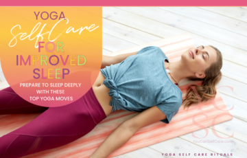 SELF CARE CATEGORY: SELF CARE RITUALS; SUB CATEGORY: YOGA; BLOG POST ARTICLE SUBJECT: YOGA FOR IMPROVED SLEEP