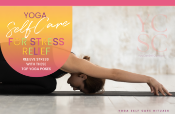 SELF CARE CATEGORY: SELF CARE RITUALS; SUB CATEGORY: YOGA; BLOG POST ARTICLE SUBJECT: YOGA FOR STRESS RELIEF